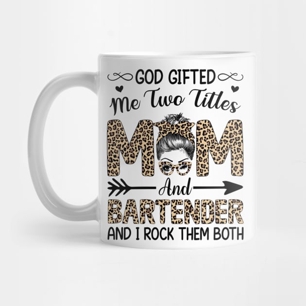 Leopard I Have Two Titles Mom Bartender Mothers Day Womens by carasantos